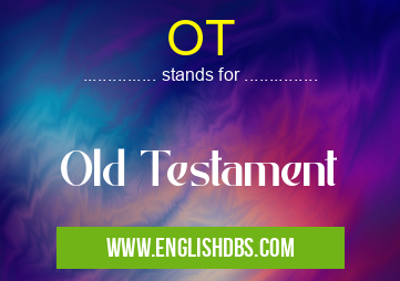 OT means Old Testament OT