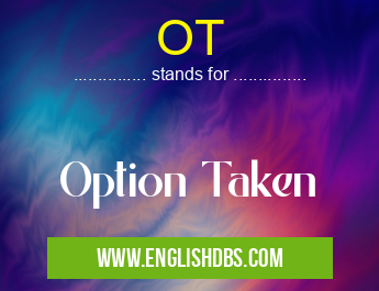 OT means Option Taken OT