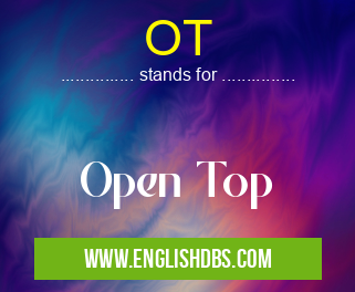 OT means Open Top OT