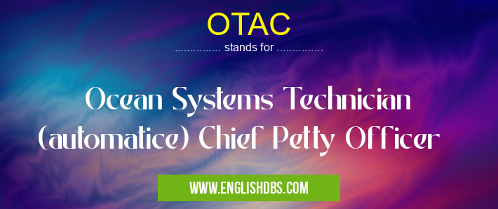 OTAC means Ocean Systems Technician (automatice) Chief Petty Officer OTAC