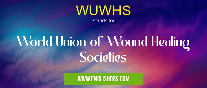 WUWHS means World Union of Wound Healing Societies WUWHS