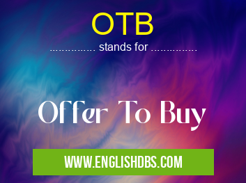 OTB means Offer To Buy OTB
