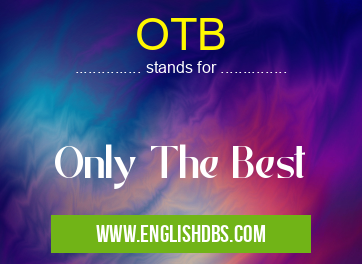 OTB means Only The Best OTB