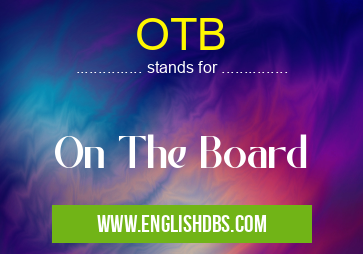 OTB means On The Board OTB