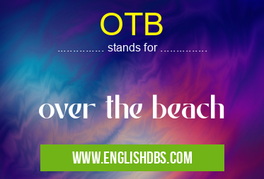 OTB means over the beach OTB