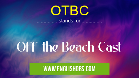 OTBC means Off the Beach Cast OTBC