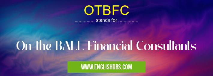 OTBFC means On the BALL Financial Consultants OTBFC