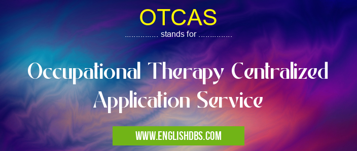 OTCAS means Occupational Therapy Centralized Application Service OTCAS
