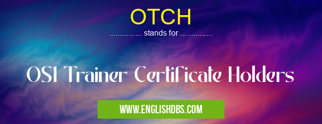 OTCH means OS1 Trainer Certificate Holders OTCH