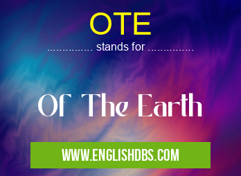 OTE means Of The Earth OTE