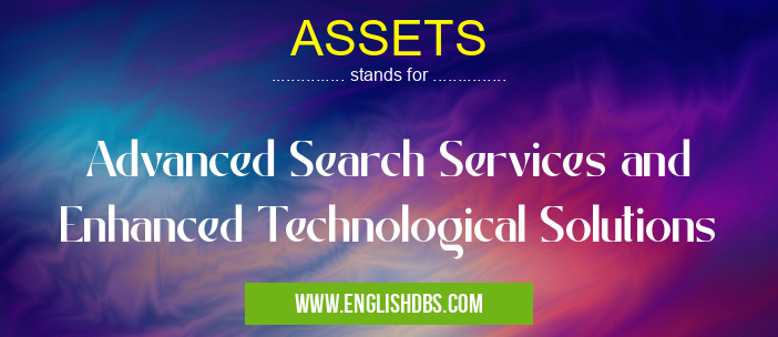 ASSETS means Advanced Search Services and Enhanced Technological Solutions ASSETS