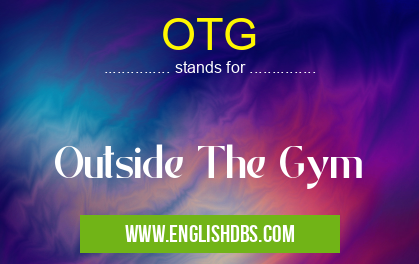 OTG means Outside The Gym OTG