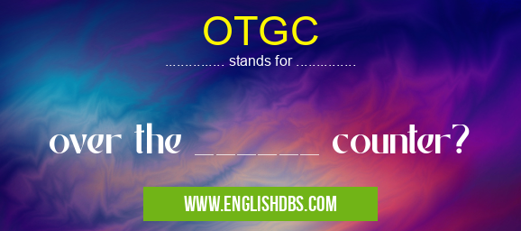 OTGC means over the ______ counter? OTGC