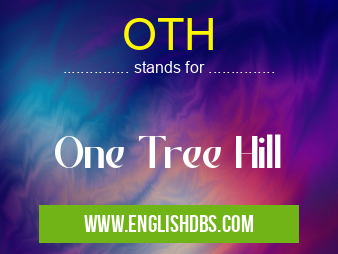 OTH means One Tree Hill OTH