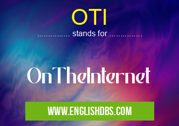 OTI means OnTheInternet OTI