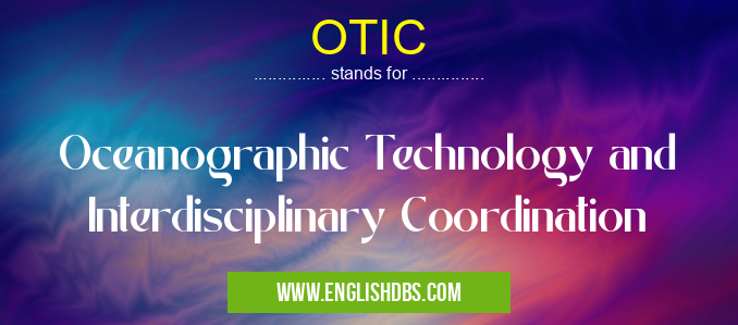 OTIC means Oceanographic Technology and Interdisciplinary Coordination OTIC
