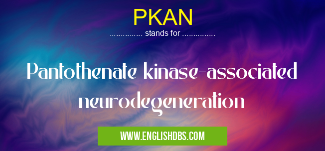 PKAN means Pantothenate kinase-associated neurodegeneration PKAN