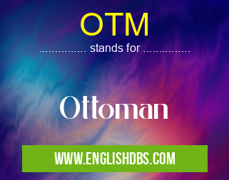 OTM means Ottoman OTM