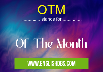 OTM means Of The Month OTM