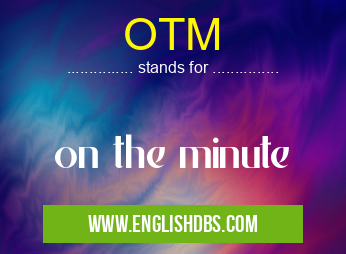 OTM means on the minute OTM