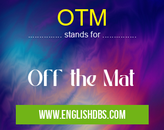 OTM means Off the Mat OTM