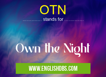 OTN means Own the Night OTN