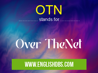 OTN means Over TheNet OTN
