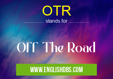 OTR means Off The Road OTR
