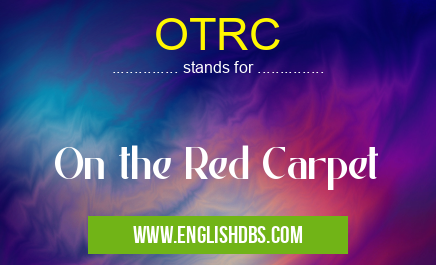 OTRC means On the Red Carpet OTRC