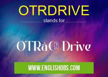 OTRDRIVE means OTR†Drive OTRDRIVE