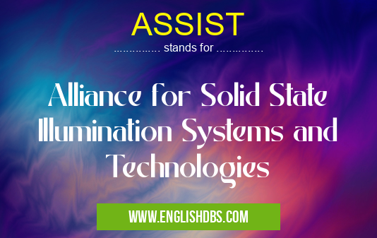 ASSIST means Alliance for Solid State Illumination Systems and Technologies ASSIST