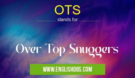 OTS means Over Top Snuggers OTS