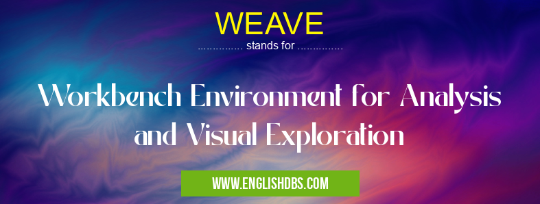 WEAVE means Workbench Environment for Analysis and Visual Exploration WEAVE