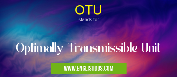 OTU means Optimally Transmissible Unit OTU