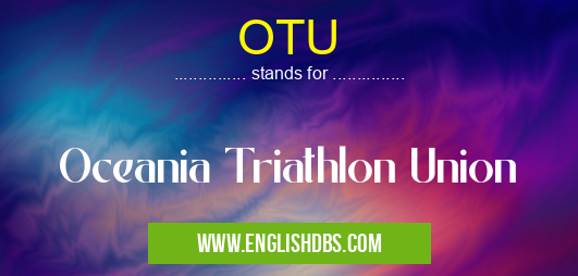 OTU means Oceania Triathlon Union OTU