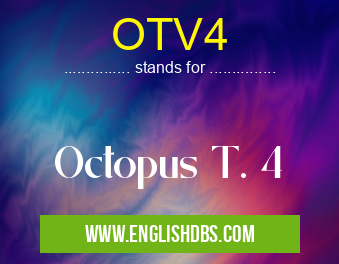 OTV4 means Octopus T. 4 OTV4
