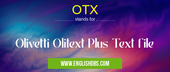 OTX means Olivetti Olitext Plus Text file OTX