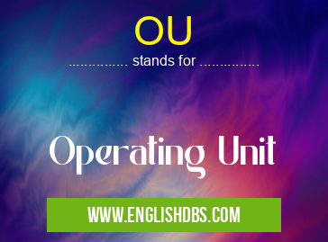 OU means Operating Unit OU