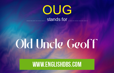 OUG means Old Uncle Geoff OUG