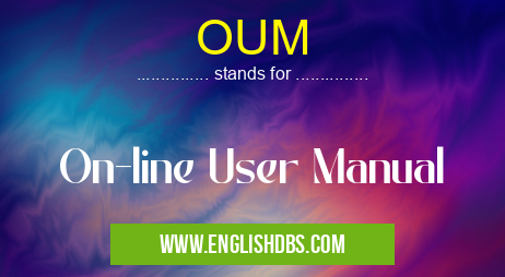 OUM means On-line User Manual OUM