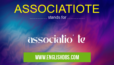 ASSOCIATIOTE means associatio' te ASSOCIATIOTE