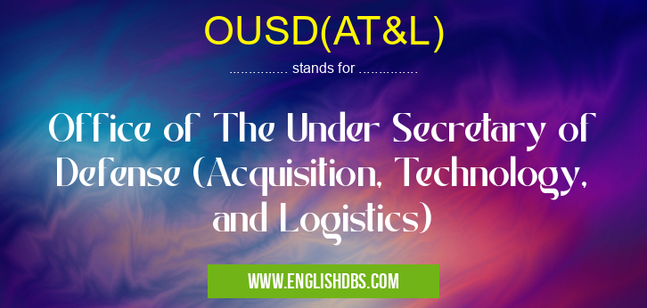 OUSD(AT&L) means Office of The Under Secretary of Defense (Acquisition, Technology, and Logistics) OUSD(AT&L)