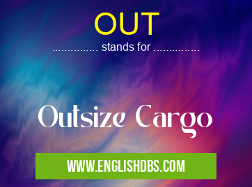 OUT means Outsize Cargo OUT