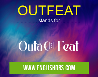 OUTFEAT means Out†Feat OUTFEAT