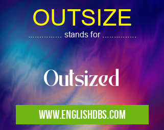 OUTSIZE means Outsized OUTSIZE