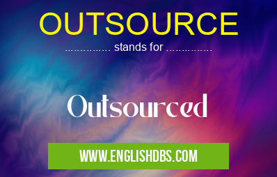 OUTSOURCE means Outsourced OUTSOURCE