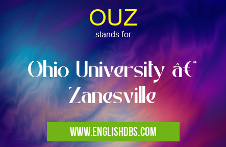 OUZ means Ohio University – Zanesville OUZ
