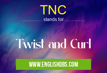 TNC means Twist and Curl TNC