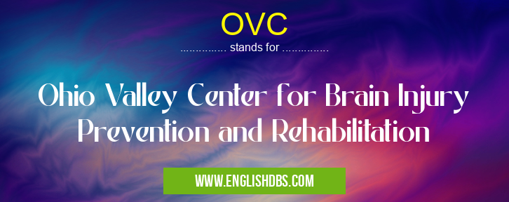 OVC means Ohio Valley Center for Brain Injury Prevention and Rehabilitation OVC
