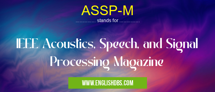 ASSP-M means IEEE Acoustics, Speech, and Signal Processing Magazine ASSP-M